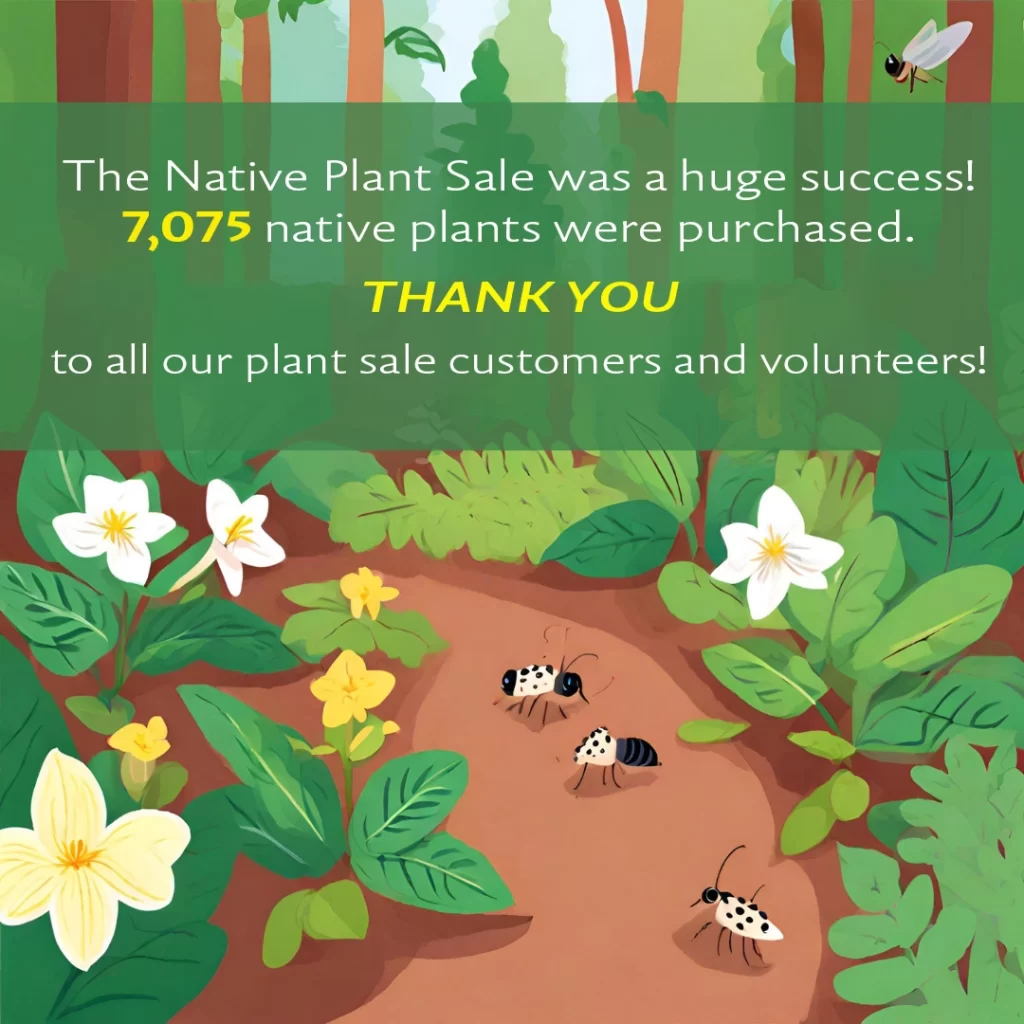 Native Plant Sale was a huge success! 7,075 native plants were purchased! THANK YOU to all our plant sale customers and volunteers!